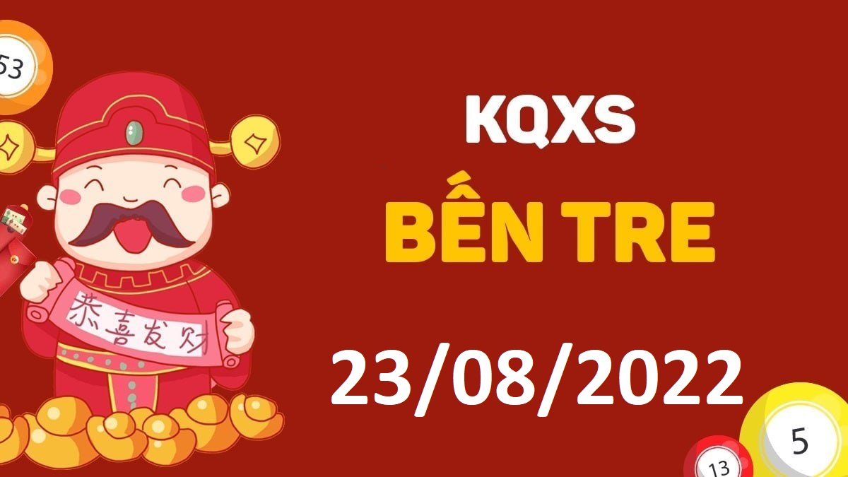 XSBT 23-8-2022 thứ 3 – KQ xổ số Bến Tre ngày 23 tháng 8