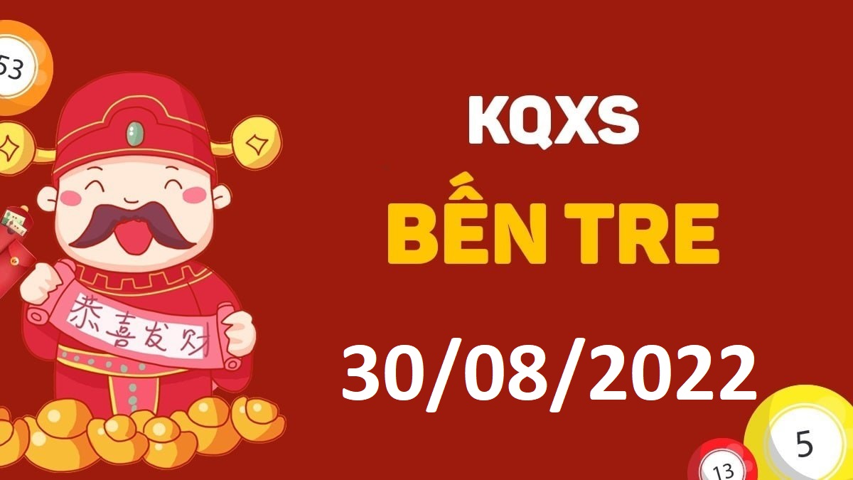 XSBT 30-8-2022 thứ 3 – KQ xổ số Bến Tre ngày 30 tháng 8