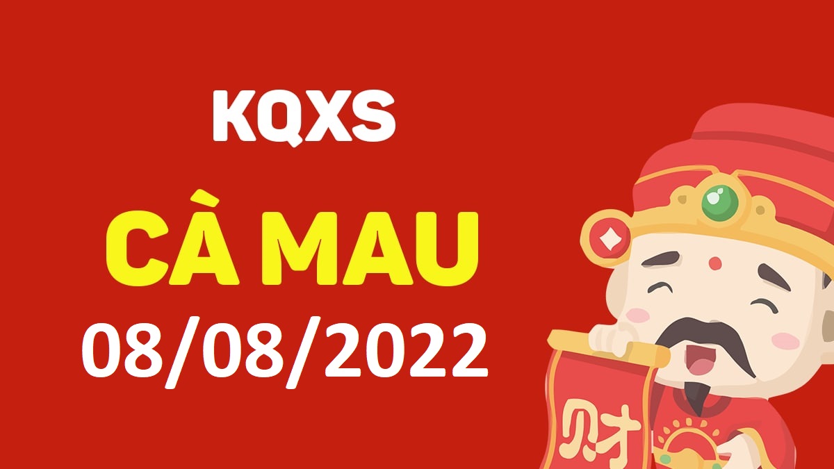 XSCM 8-8-2022 thứ 2 – KQ xổ số Cà Mau ngày 8 tháng 8