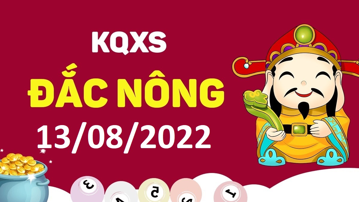 XSDNo 13-8-2022 thứ 7 – KQ xổ số Đắk Nông ngày 13 tháng 8