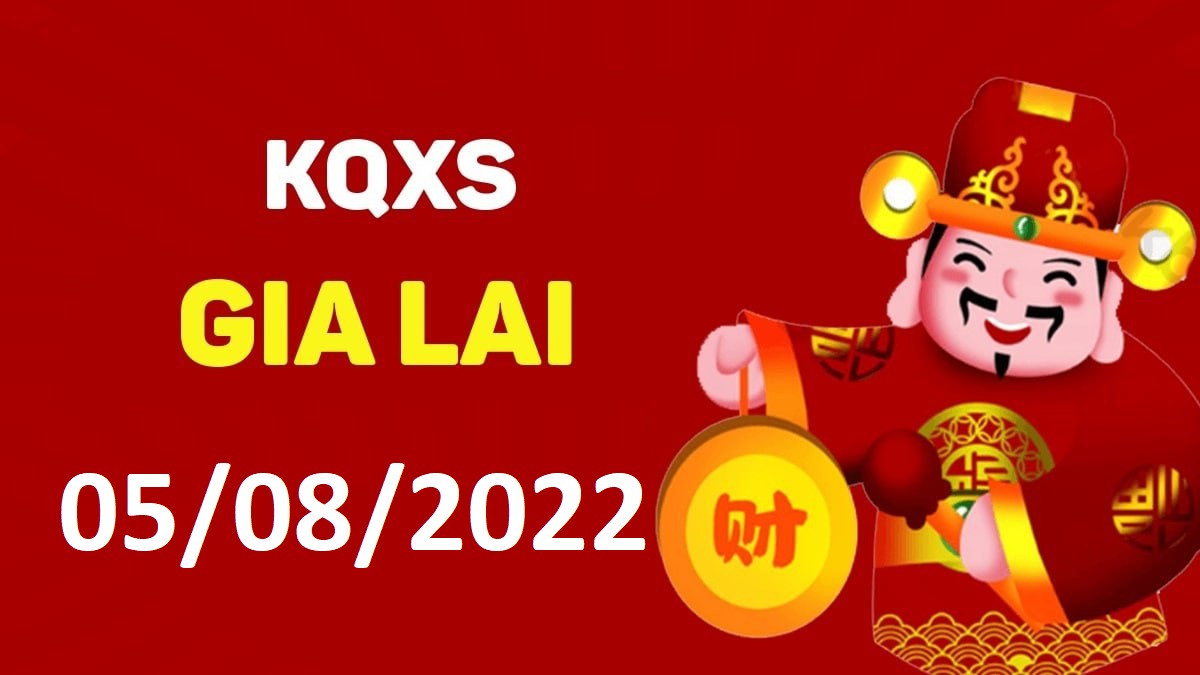 XSGL 5-8-2022 thứ 6 – KQ xổ số Gia Lai ngày 5 tháng 8