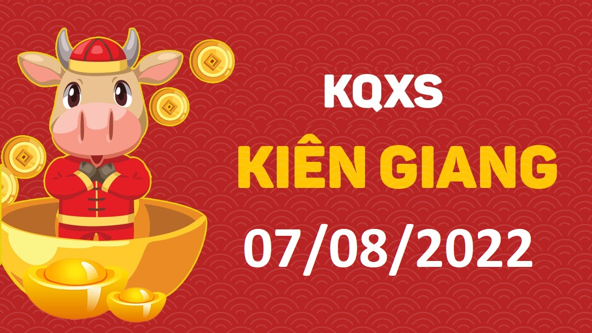 XSKG 7-8-2022 chủ nhật – KQ xổ số Kiên Giang ngày 7 tháng 8