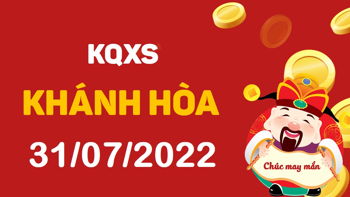 XSKH 31-7-2022 chủ nhật – KQ xổ số Khánh Hòa ngày 31 tháng 7