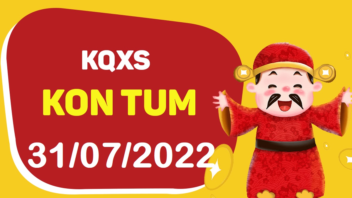 XSKT 31-7-2022 chủ nhật – KQ xổ số Kon Tum ngày 31 tháng 7