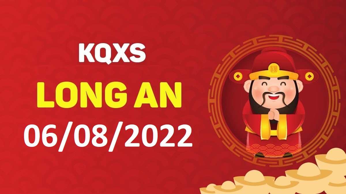 XSLA 6-8-2022 thứ 7 – KQ xổ số Long An ngày 6 tháng 8