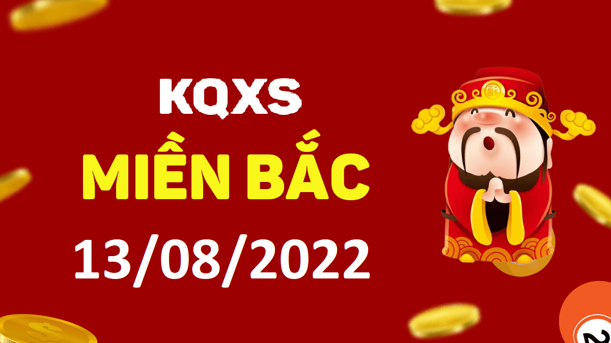 Xổ số miền Bắc 13-8-2022 thứ 7 – KQ XSMB ngày 13 tháng 8