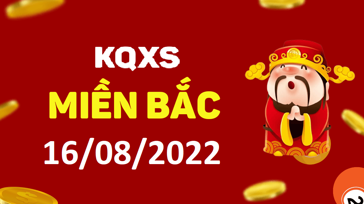 Xổ số miền Bắc 16-8-2022 thứ 3 – KQ XSMB ngày 16 tháng 8