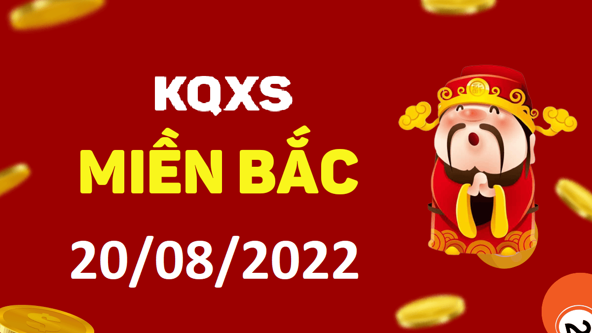 Xổ số miền Bắc 20-8-2022 thứ 7 – KQ XSMB ngày 20 tháng 8