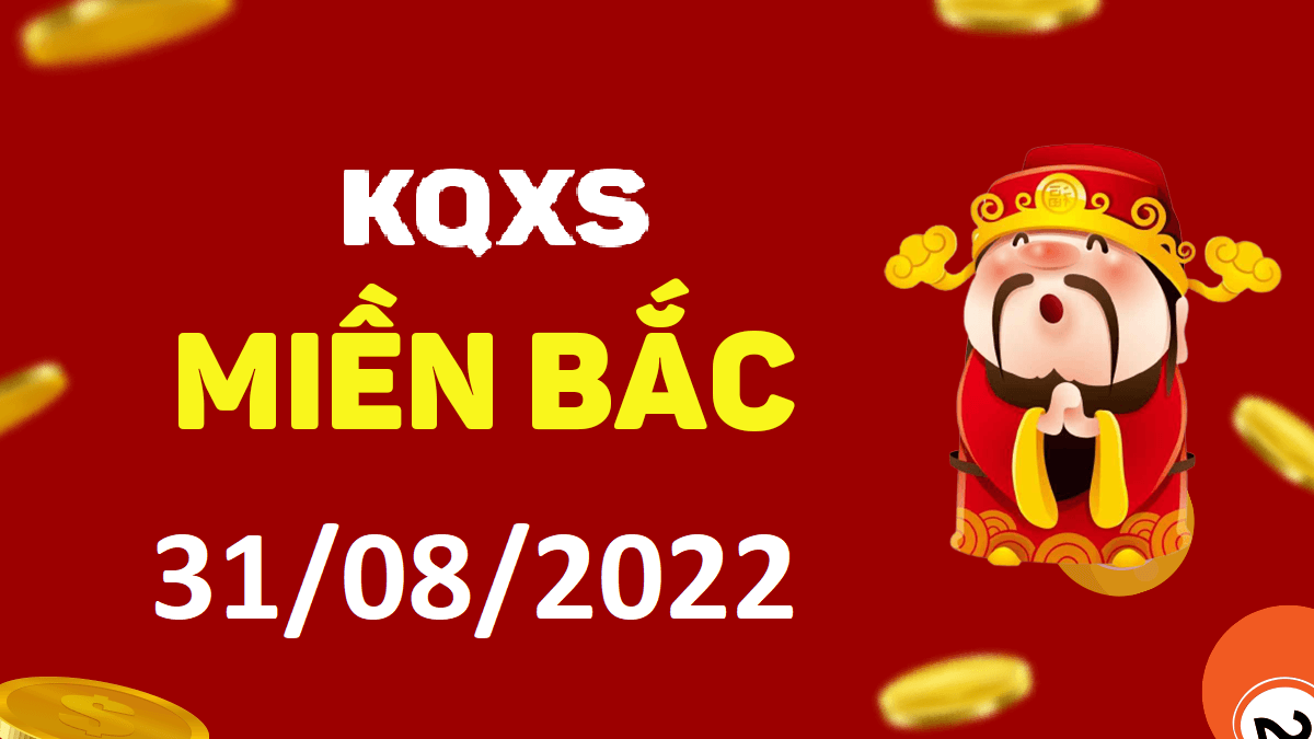 Xổ số miền Bắc 31-8-2022 thứ 4 – KQ XSMB ngày 31 tháng 8