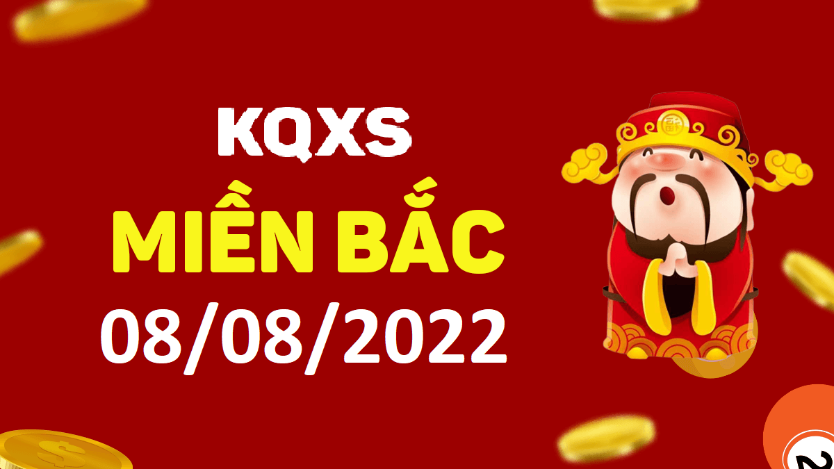 Xổ số miền Bắc 8-8-2022 thứ hai – KQ XSMB ngày 8 tháng 8