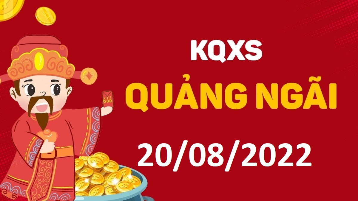 XSQNg 20-8-2022 thứ 7 – KQ xổ số Quảng Ngãi ngày 20 tháng 8