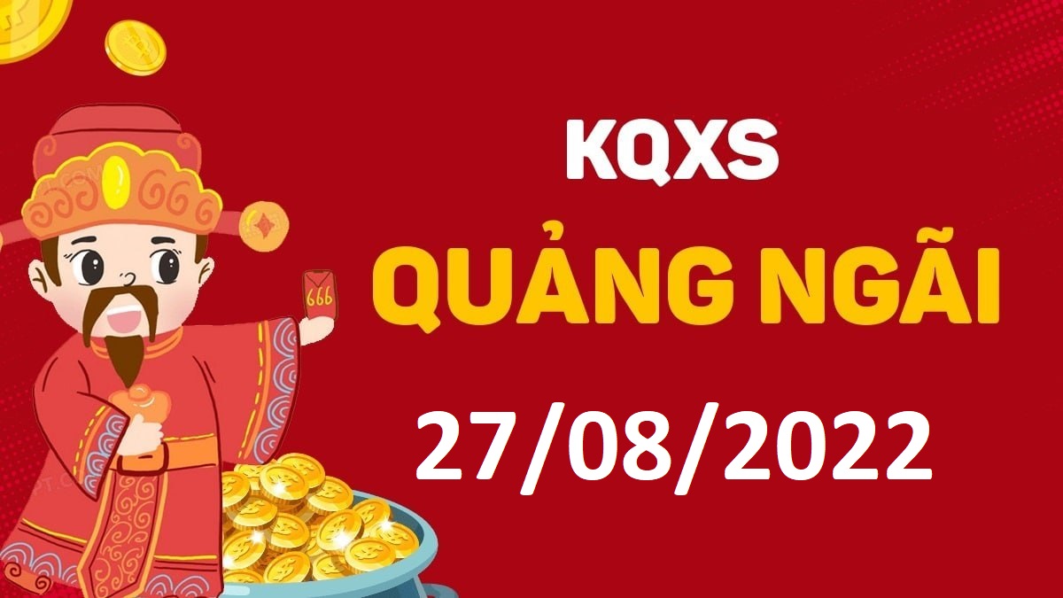 XSQNg 27-8-2022 thứ 7 – KQ xổ số Quảng Ngãi ngày 27 tháng 8