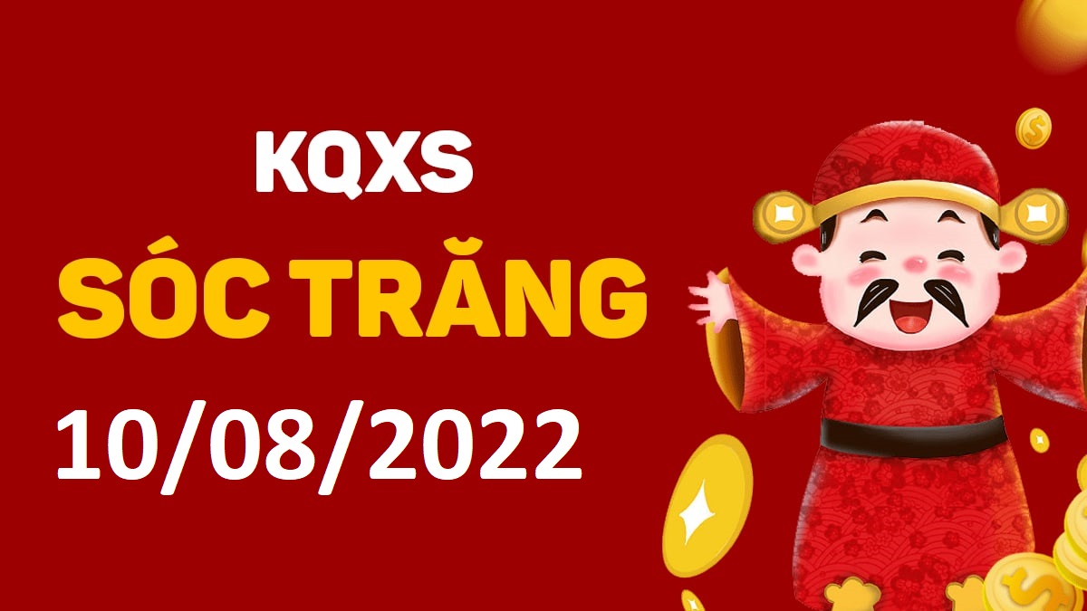 XSST 10-8-2022 thứ 4 – KQ xổ số Sóc Trăng ngày 10 tháng 8