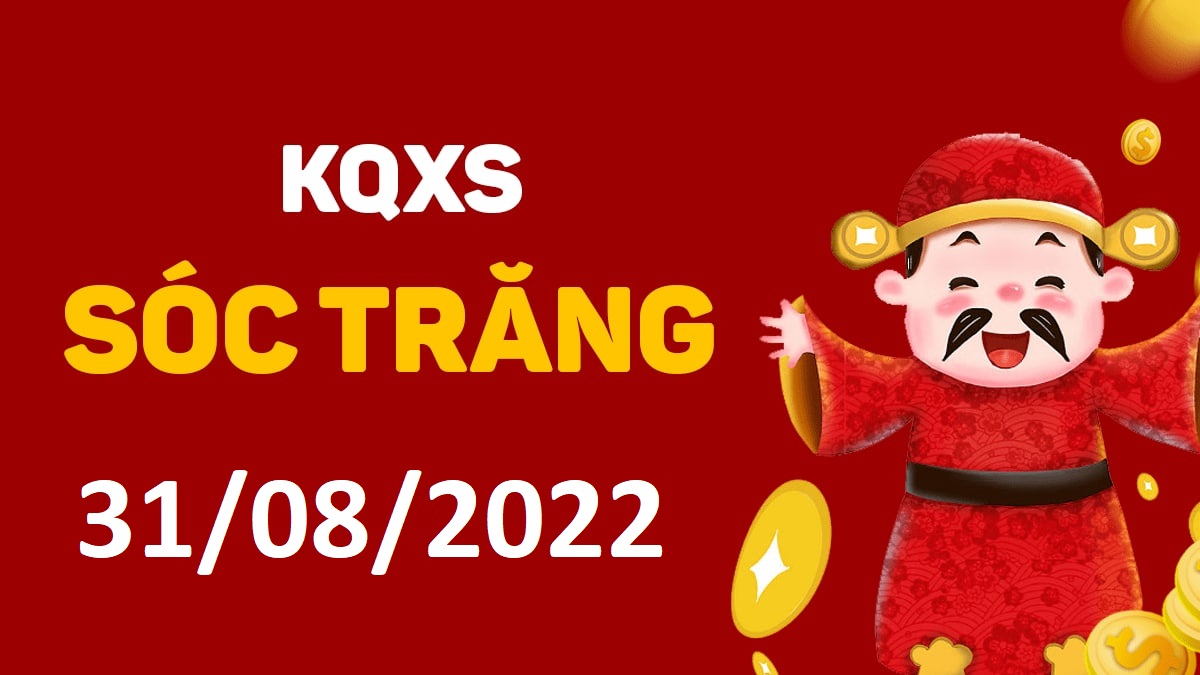 XSST 31-8-2022 thứ 4 – KQ xổ số Sóc Trăng ngày 31 tháng 8