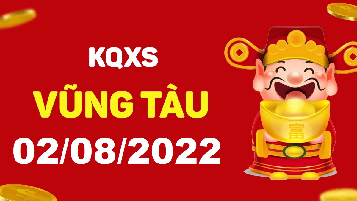 XSVT 2-8-2022 thứ 3 – KQ xổ số Vũng Tàu ngày 2 tháng 8