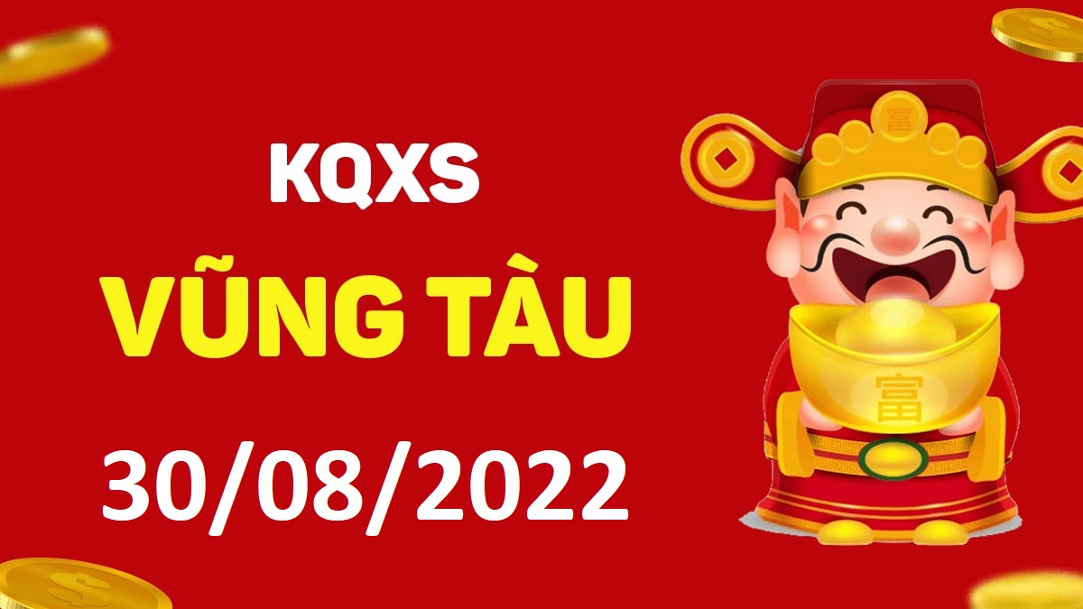 XSVT 30-8-2022 thứ 3 – KQ xổ số Vũng Tàu ngày 30 tháng 8