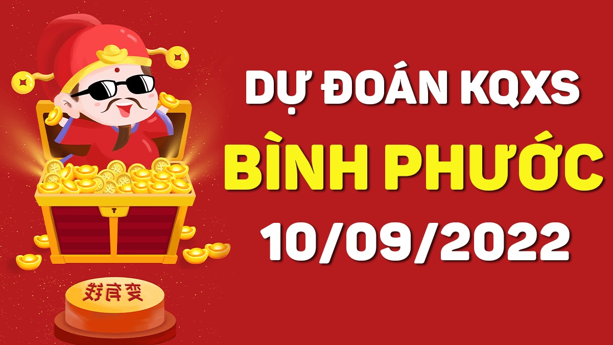 Dự đoán xổ số Bình Phước 10-9-2022 thứ 7 – Dự đoán XSBP hôm nay