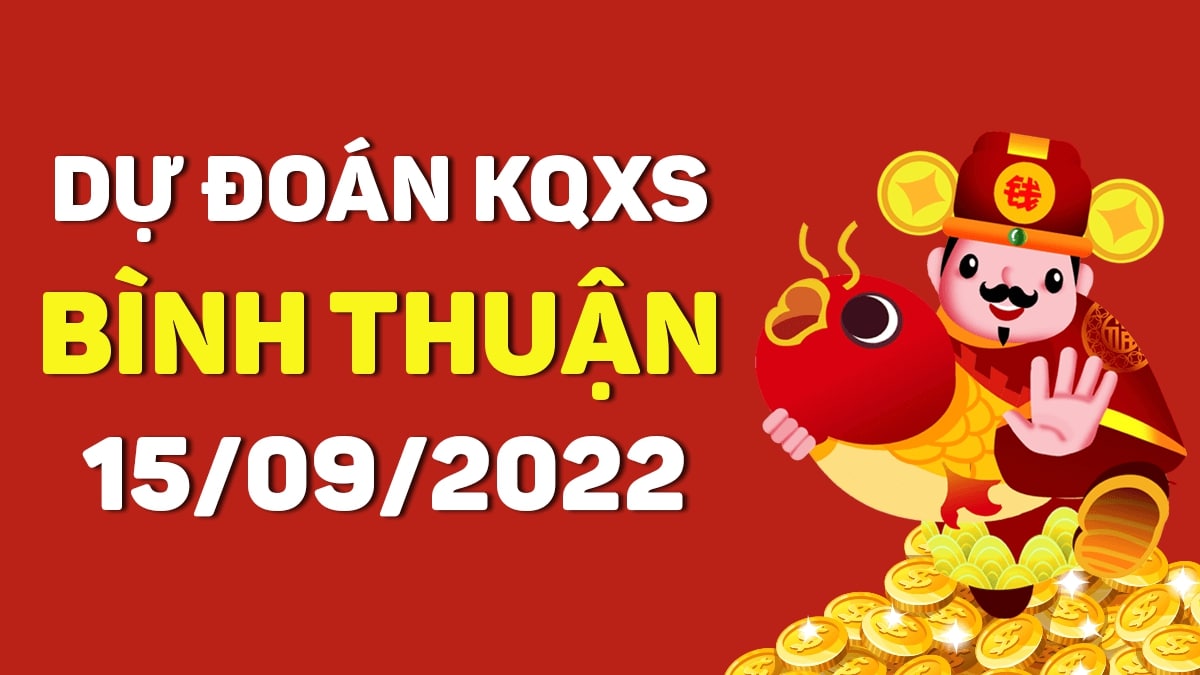 Dự đoán xổ số Bình Thuận 15-9-2022 thứ 5 – Dự đoán XSBTh hôm nay