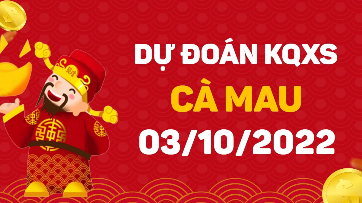 Dự đoán xổ số Cà Mau 3-10-2022 thứ 2 – Dự đoán XSCM hôm nay