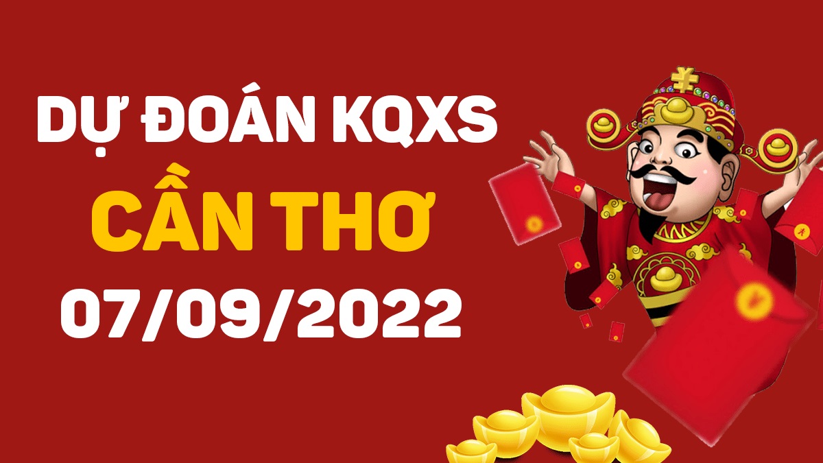 Dự đoán xổ số Cần Thơ 7-9-2022 thứ 4 – Dự đoán XSCT hôm nay