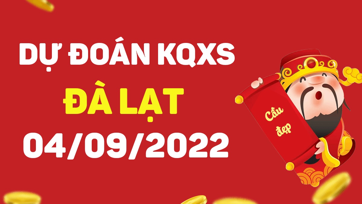 Dự đoán xổ số Đà Lạt 4-9-2022 chủ nhật – Dự đoán XSDL hôm nay