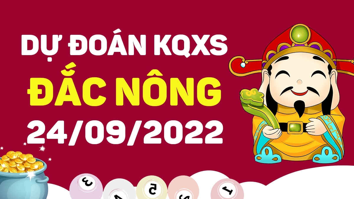 Dự đoán xổ số Đắk Nông 24-9-2022 thứ 7 – Dự đoán XSDNo hôm nay