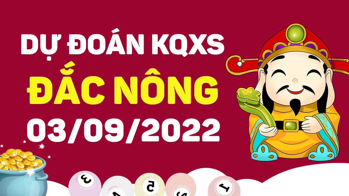 Dự đoán xổ số Đắk Nông 3-9-2022 thứ 7 – Dự đoán XSDNo hôm nay