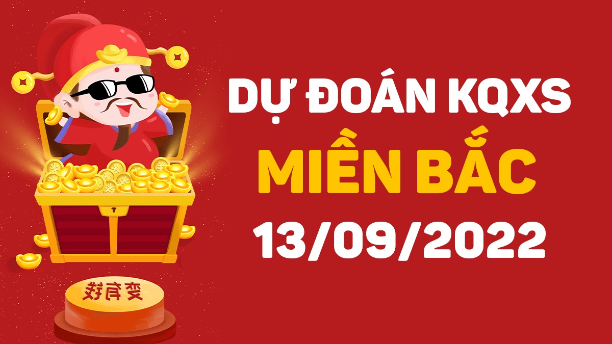 Dự đoán xổ số miền Bắc 13-9-2022 thứ 3 – Dự đoán XSQN hôm nay