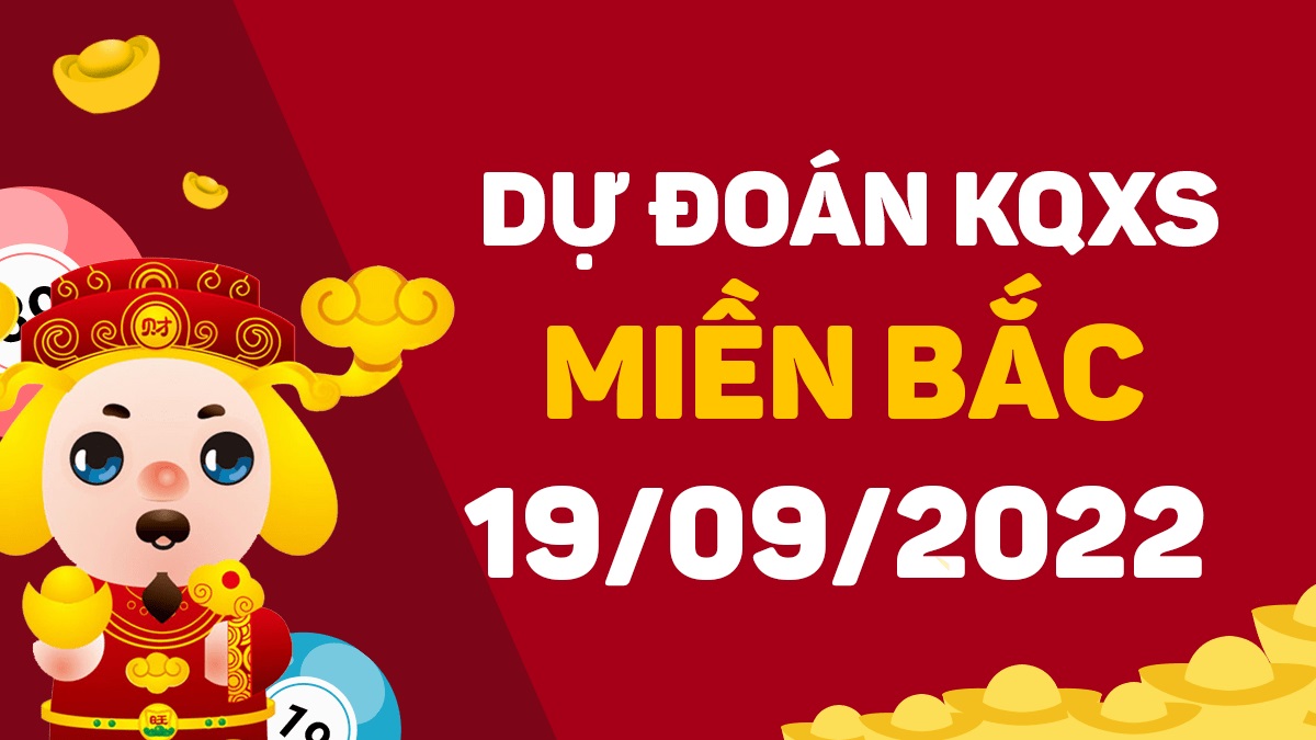 Dự đoán xổ số miền Bắc 19-9-2022 thứ 2 – Dự đoán XSTD hôm nay