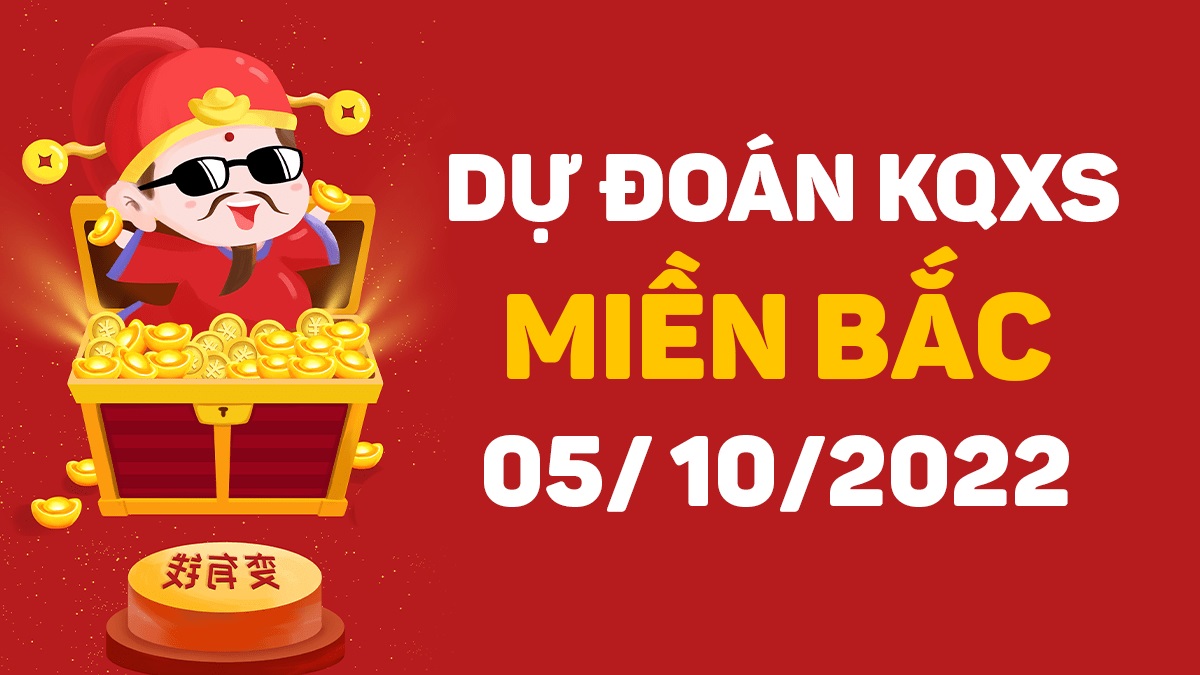 Dự đoán xổ số miền Bắc 5-10-2022 thứ 4 – Dự đoán XSBN hôm nay