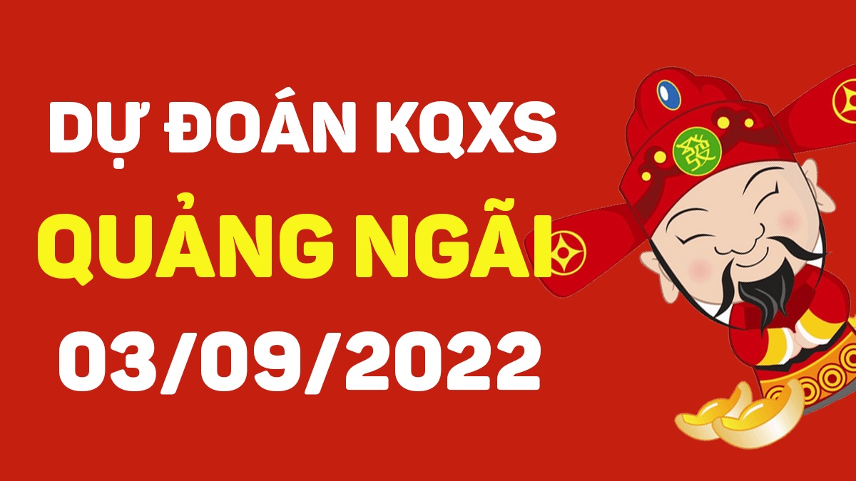 Dự đoán xổ số Quảng Ngãi 3-9-2022 thứ 7 – Dự đoán XSQNg hôm nay