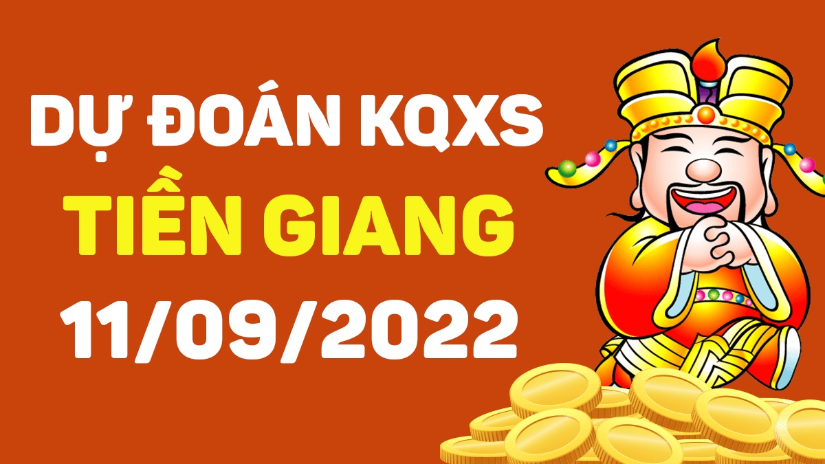 Dự đoán xổ số Tiền Giang 11-9-2022 chủ nhật – Dự đoán XSTG hôm nay