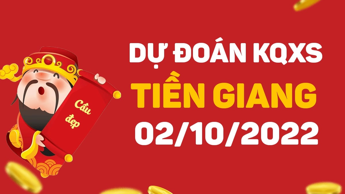 Dự đoán xổ số Tiền Giang 2-10-2022 chủ nhật – Dự đoán XSTG hôm nay