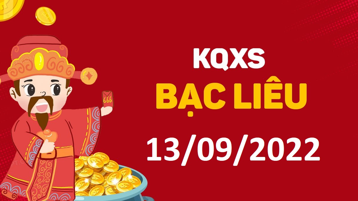 XSBL 13-9-2022 thứ 3 – KQ xổ số Bạc Liêu ngày 13 tháng 9