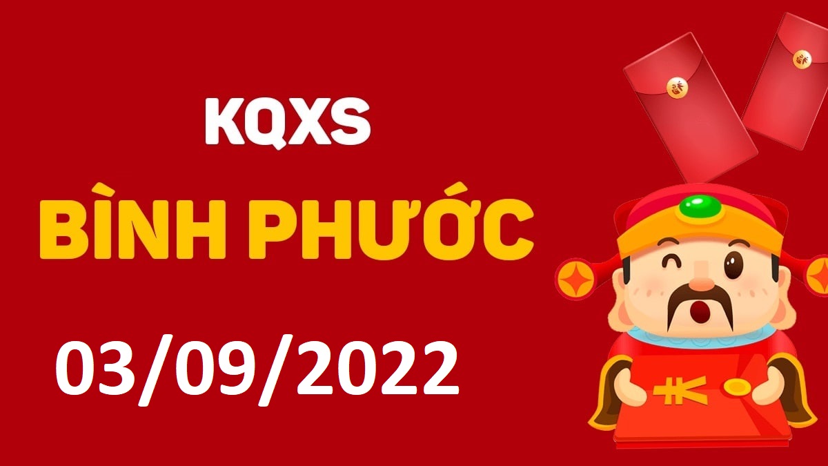 XSBP 3-9-2022 thứ 7 – KQ xổ số Bình Phước ngày 3 tháng 9