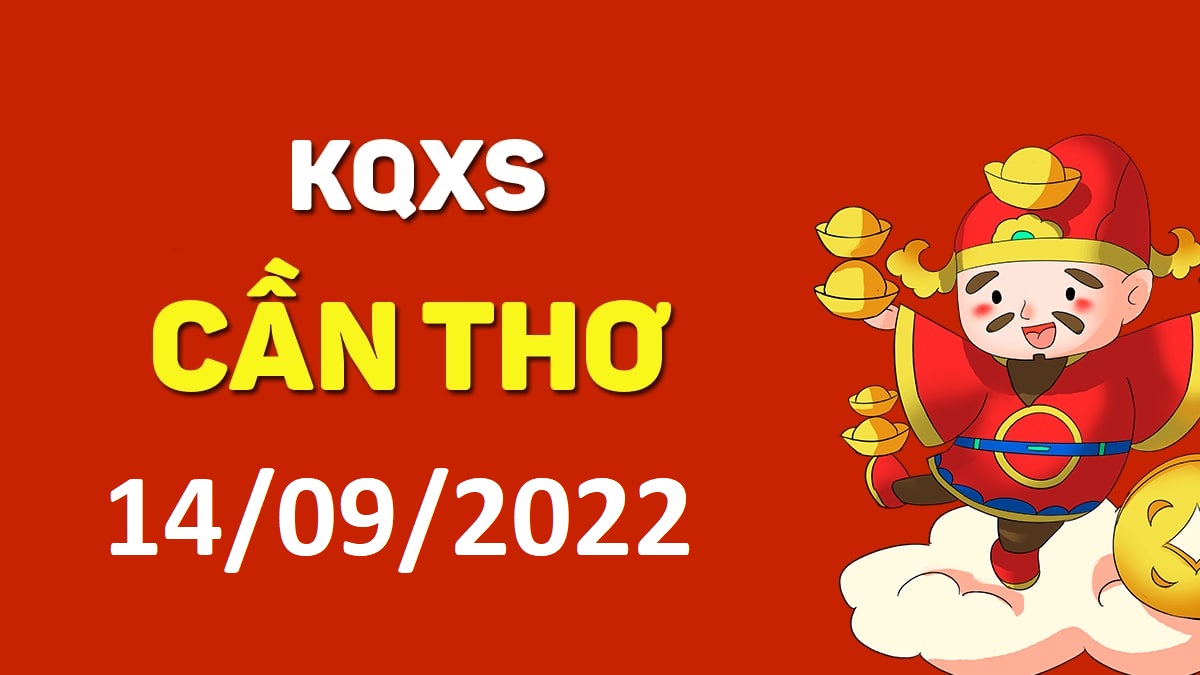 XSCT 14-9-2022 thứ 4 – KQ xổ số Cần Thơ ngày 14 tháng 9