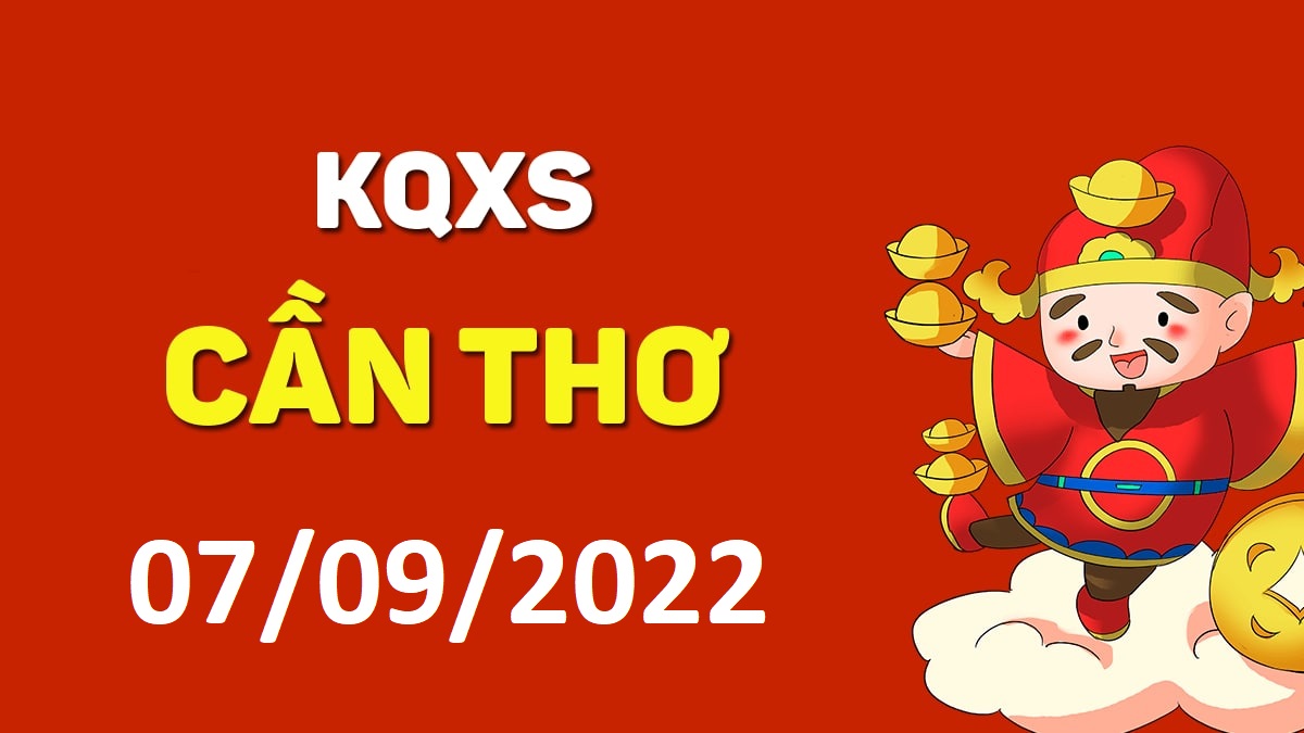 XSCT 7-9-2022 thứ 4 – KQ xổ số Cần Thơ ngày 7 tháng 9