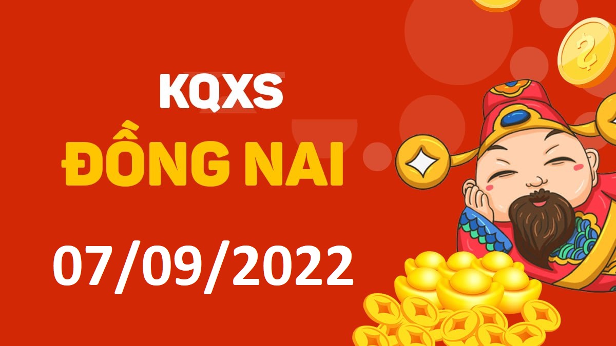 XSDN 7-9-2022 thứ 4 – KQ xổ số Đồng Nai ngày 7 tháng 9