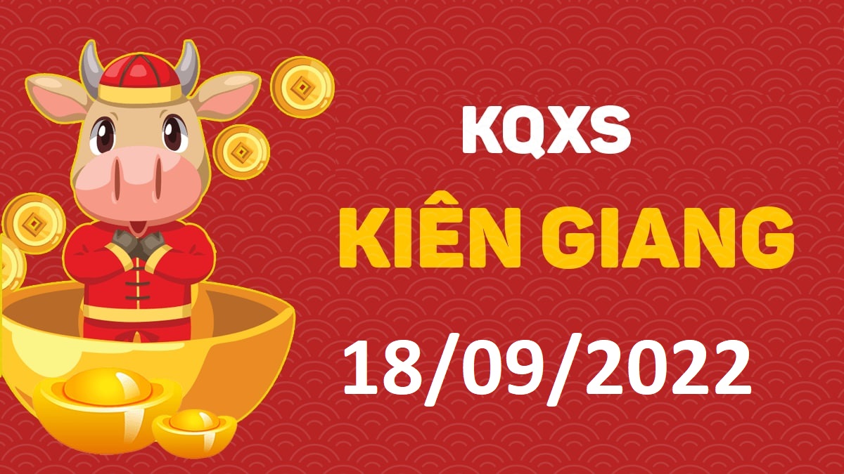 XSKG 18-9-2022 chủ nhật – KQ xổ số Kiên Giang ngày 18 tháng 9