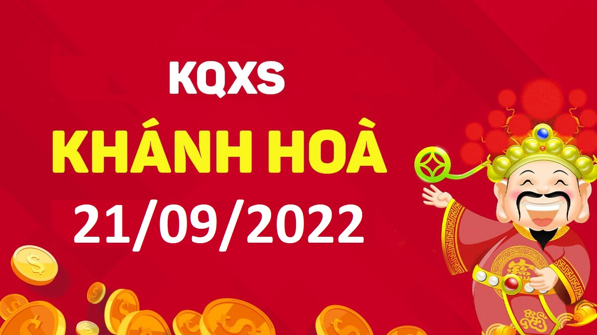 XSKH 21-9-2022 thứ 4 – KQ xổ số Khánh Hòa ngày 21 tháng 9