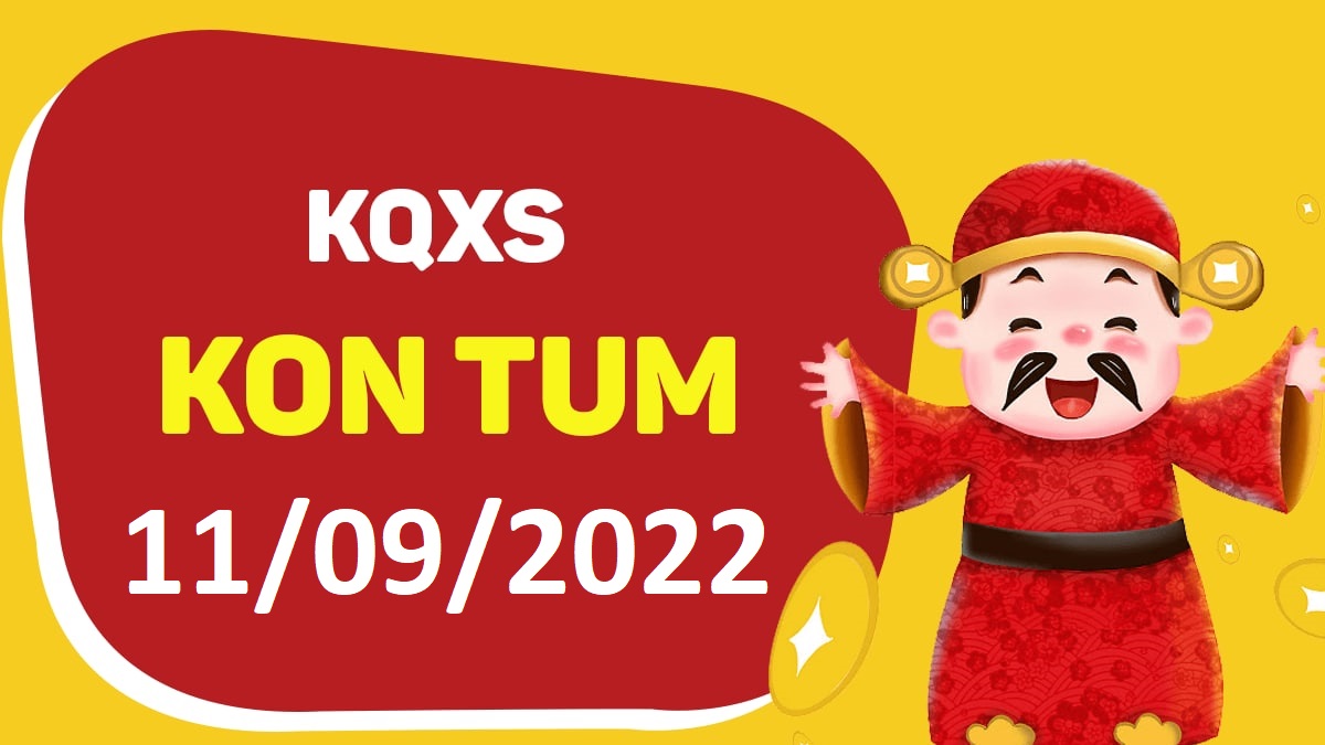 XSKT 11-9-2022 chủ nhật – KQ xổ số Kon Tum ngày 11 tháng 9