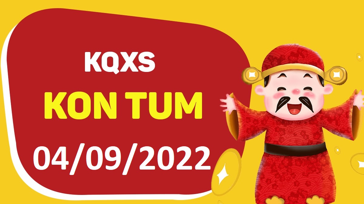 XSKT 4-9-2022 chủ nhật – KQ xổ số Kon Tum ngày 4 tháng 9