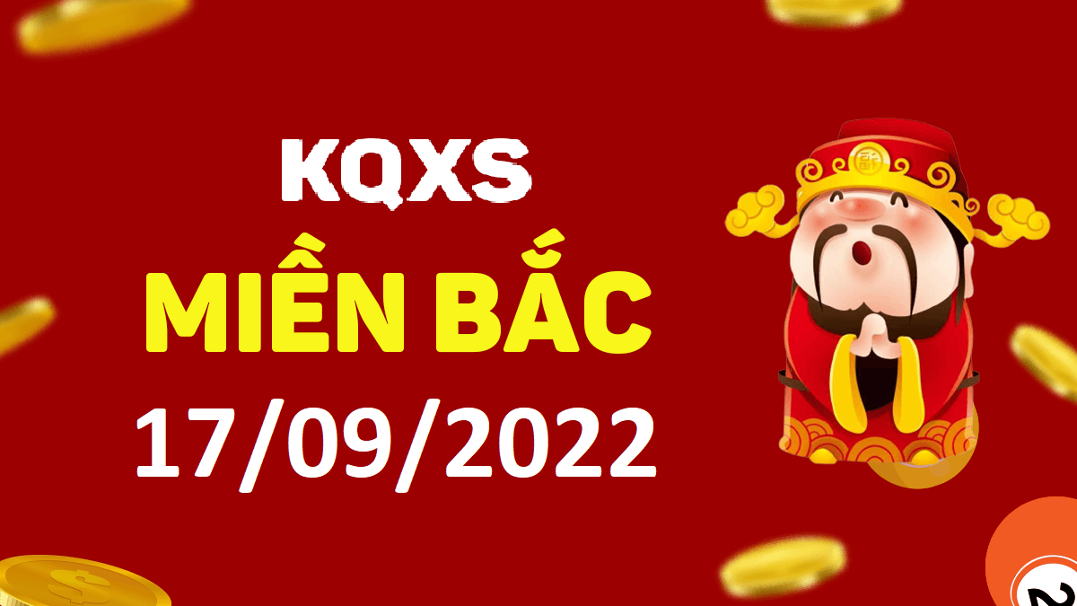 Xổ số miền Bắc 17-9-2022 thứ 7 – KQ XSMB ngày 17 tháng 9