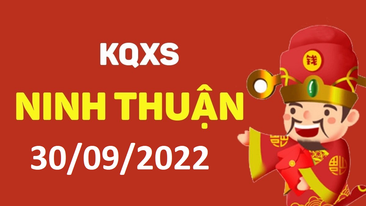 XSNT 30-9-2022 thứ 6 – KQ xổ số Ninh Thuận ngày 30 tháng 9