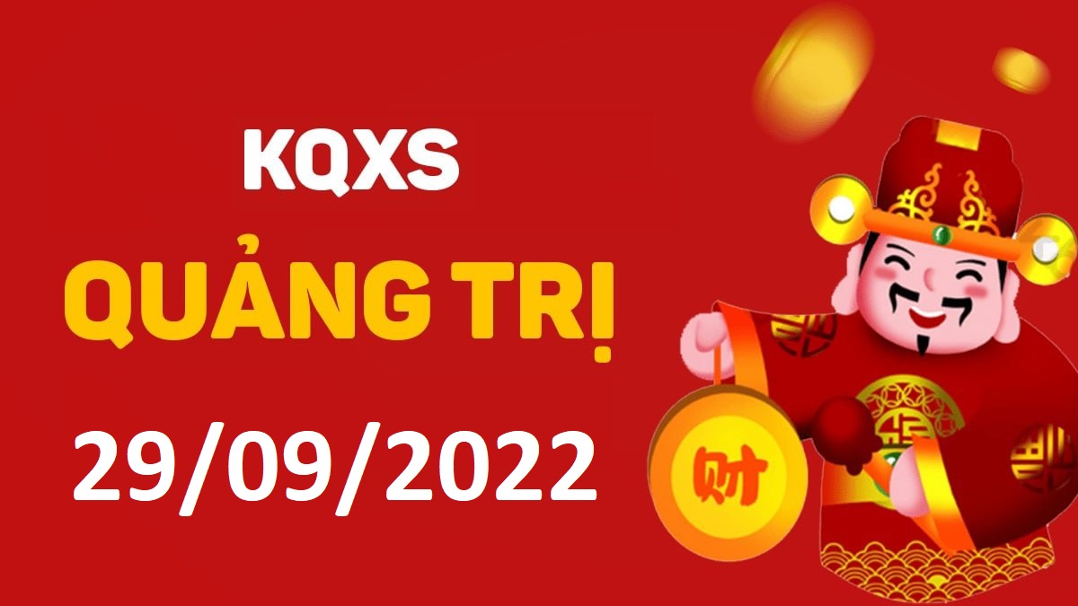 XSQT 29-9-2022 thứ 5 – KQ xổ số Quảng Trị ngày 29 tháng 9