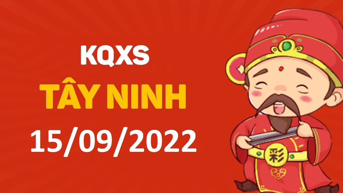 XSTN 15-9-2022 thứ 5 – KQ xổ số Tây Ninh ngày 15 tháng 9