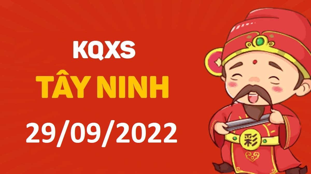 XSTN 29-9-2022 thứ 5 – KQ xổ số Tây Ninh ngày 29 tháng 9