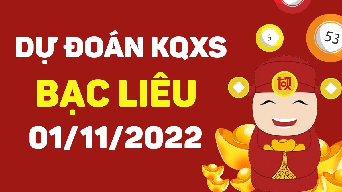 Dự đoán xổ số Bạc Liêu 1-11-2022 thứ 3 – Dự đoán XSBL hôm nay