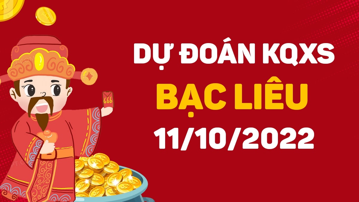 Dự đoán xổ số Bạc Liêu 11-10-2022 thứ 3 – Dự đoán XSBL hôm nay