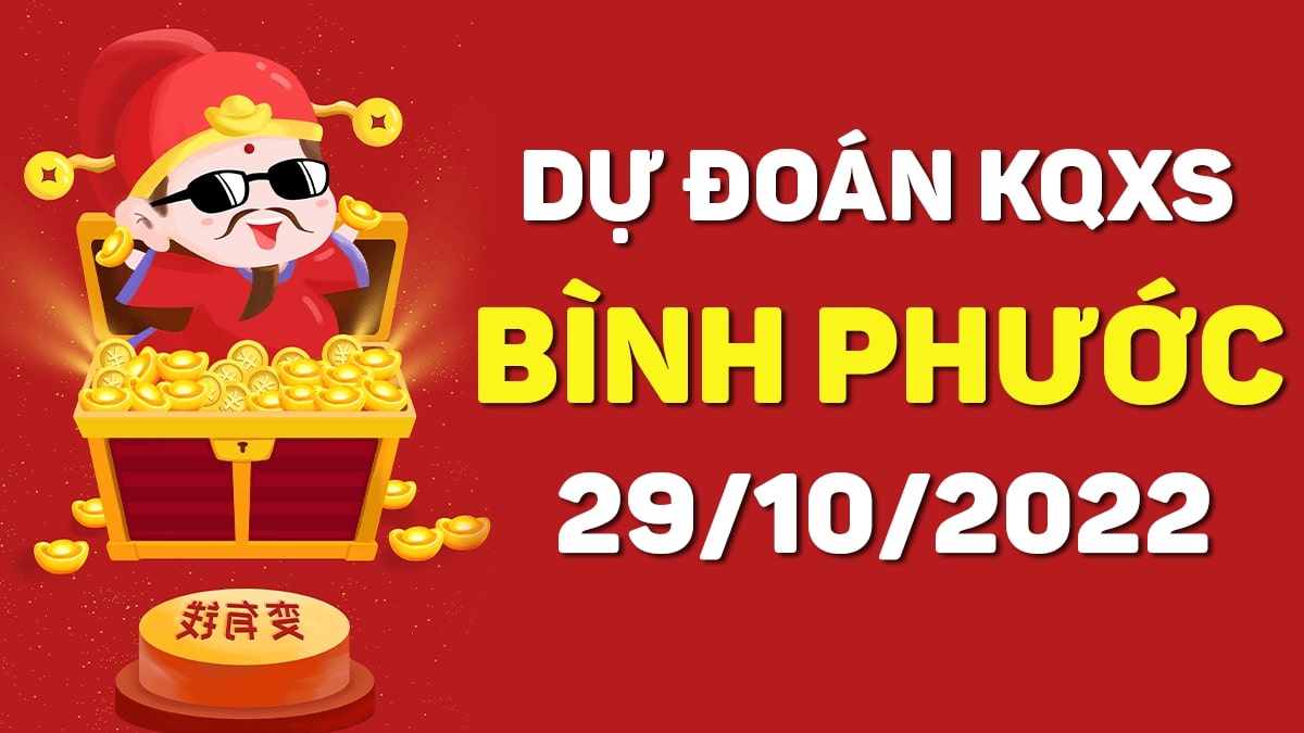 Dự đoán xổ số Bình Phước 29-10-2022 thứ 7 – Dự đoán XSBP hôm nay